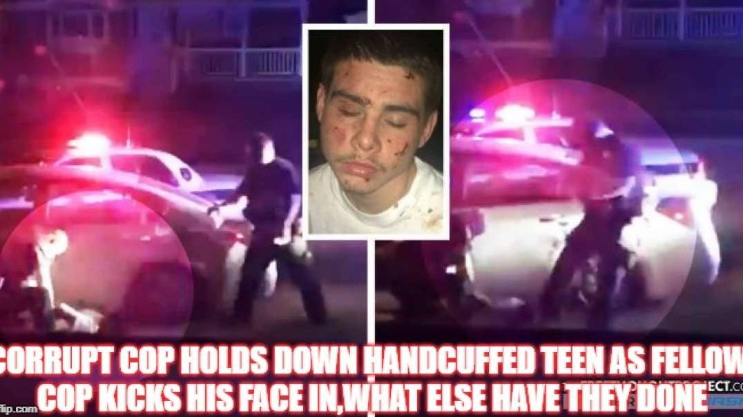 CORRUPT Cop Holds Down Handcuffed Teen as Fellow Cop Kicks His Face In,WHAT ELSE HAVE THEY DONE