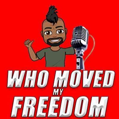 Who Moved My Freedom Podcast