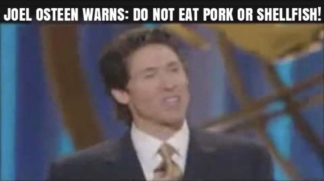 JOEL OSTEEN WARNS; DO NOT EAT PORK OR SHELLFISH!