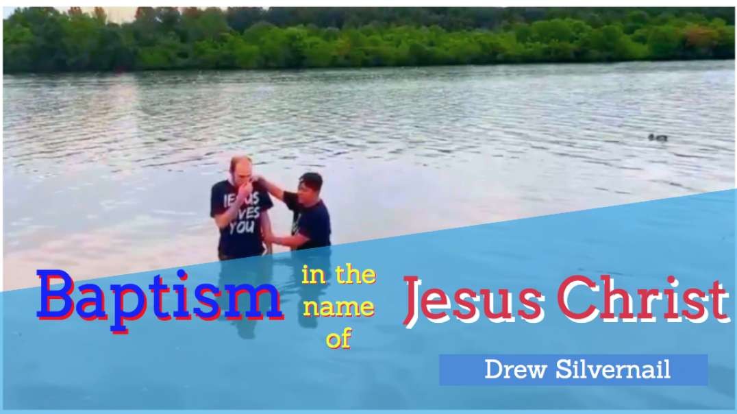 Baptism in Jesus Name Drew Silvernail June 08 2019