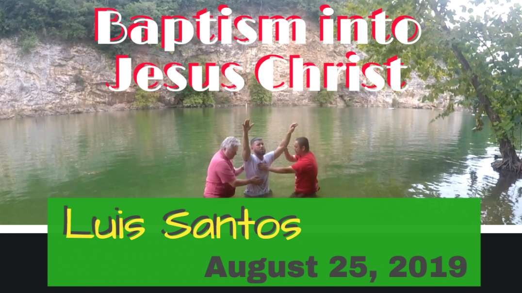 Baptism into Jesus Christ Luis Santos