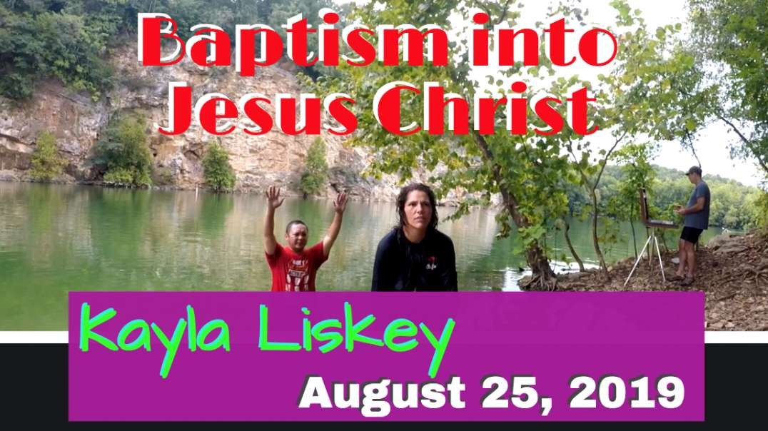 Baptism into Jesus Christ Kayla Liskey