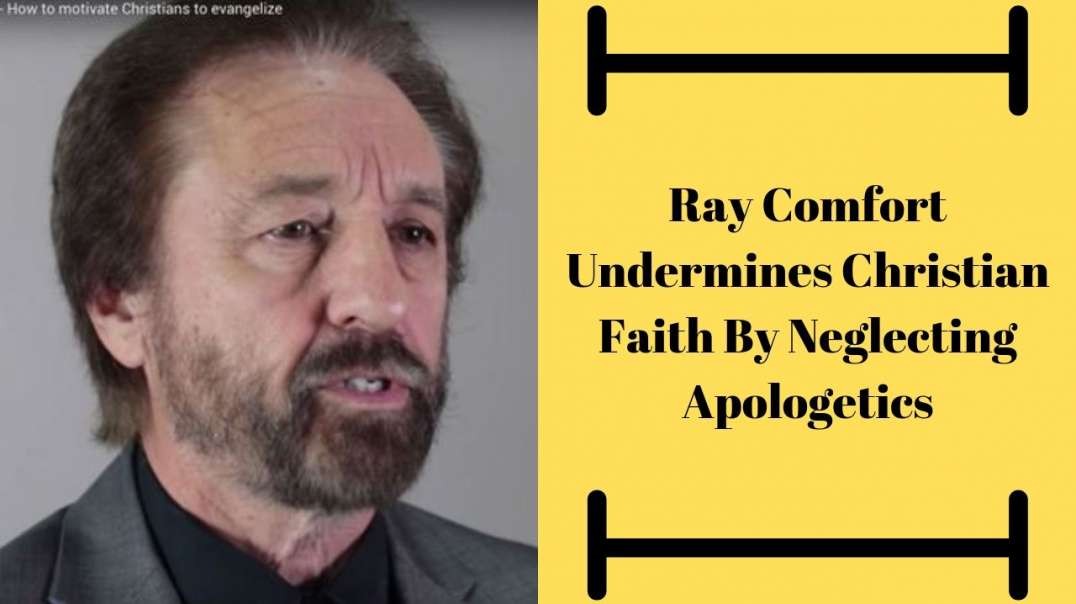 Ray Comfort Undermines Christian Faith By Neglecting Apologetics