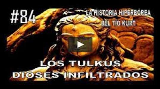 84. LOS TULKUS - DIOSES INFILTRADOS