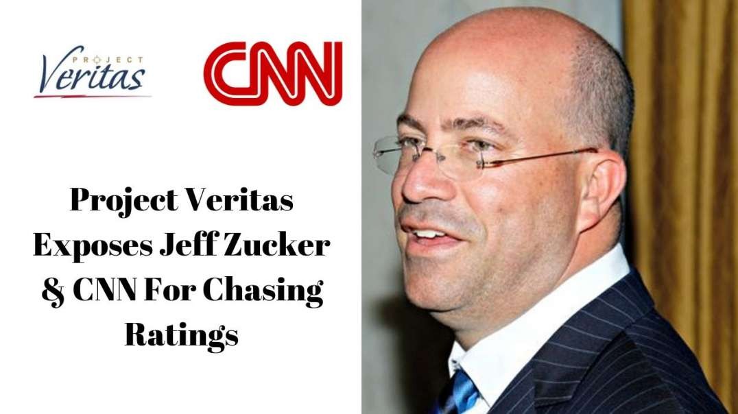 Project Veritas Exposes Jeff Zucker & CNN For Chasing Ratings