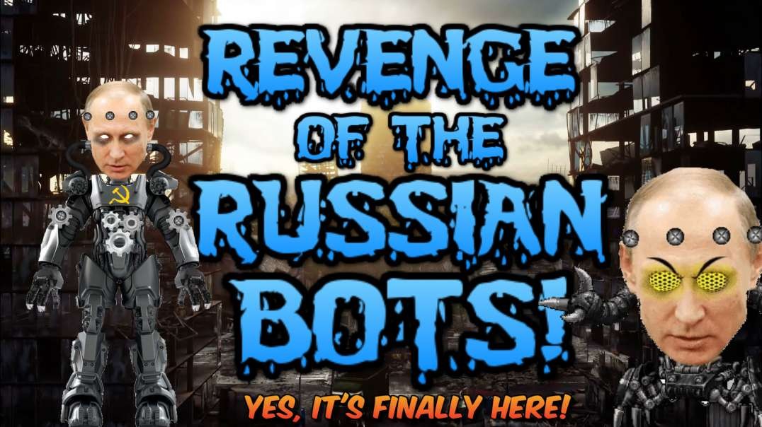 REVENGE OF THE RUSSIAN BOTS!