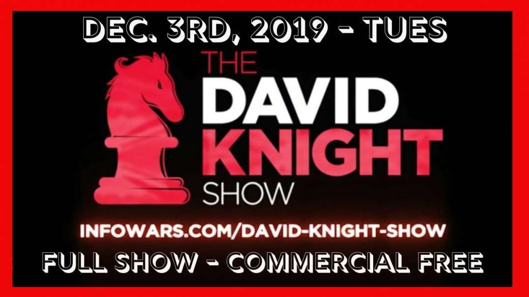 ♘◄ David Knight (Full Show) 🎙️ • Tues • December 3rd, 2019 ►♘