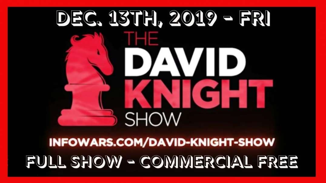 ♘◄ David Knight (Full Show) 🎙️ • Fri • December 13th, 2019 ►♘