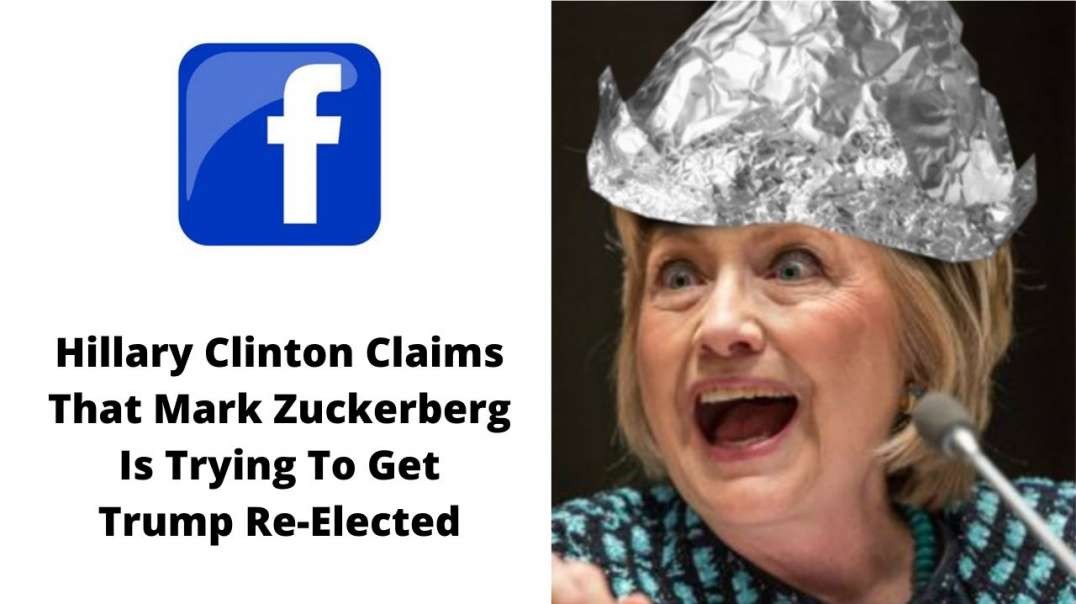 Hillary Clinton Claims That Mark Zuckerberg Is Trying To Get Trump Re-Elected