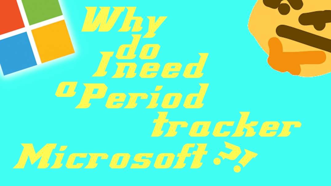 Why dose Microsoft suggest a period tracker,... Im a guy