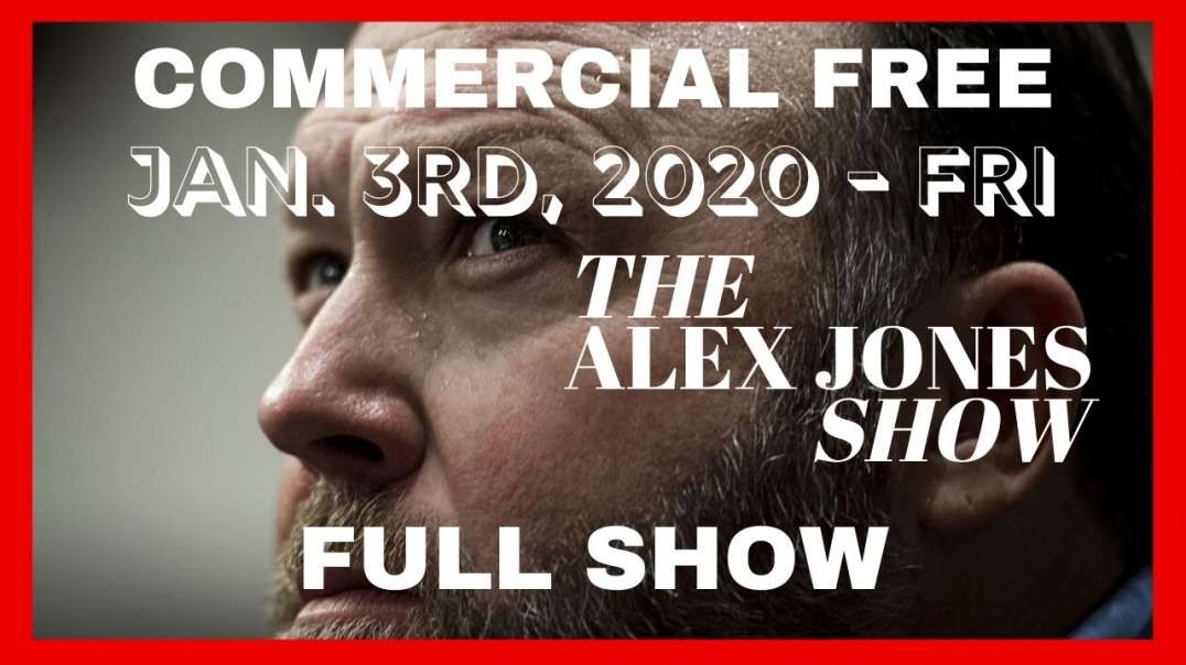 🚨◄ Alex Jones (Full Show) 🎙️ • Fri • January 3rd, 2020 ►🚨