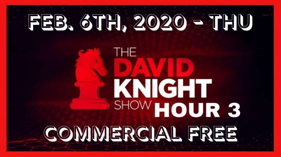 ♘◄ David Knight (Hour 3) 🎙️ • Thu • Feb 6th, 2020 ►♘