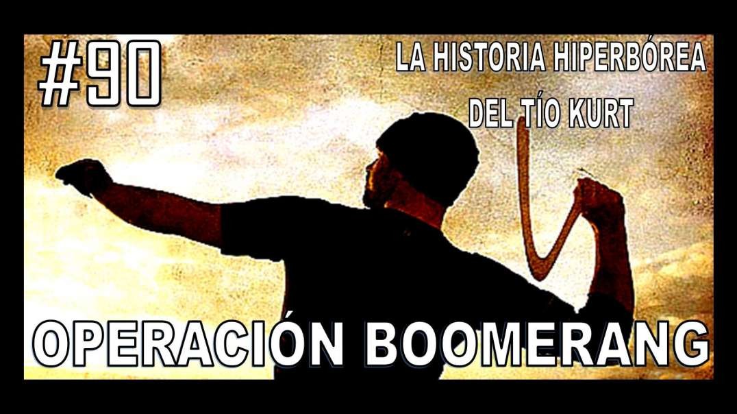 90. OPERACIÓN BOOMERANG - LA HISTORIA DEL TÍO KURT