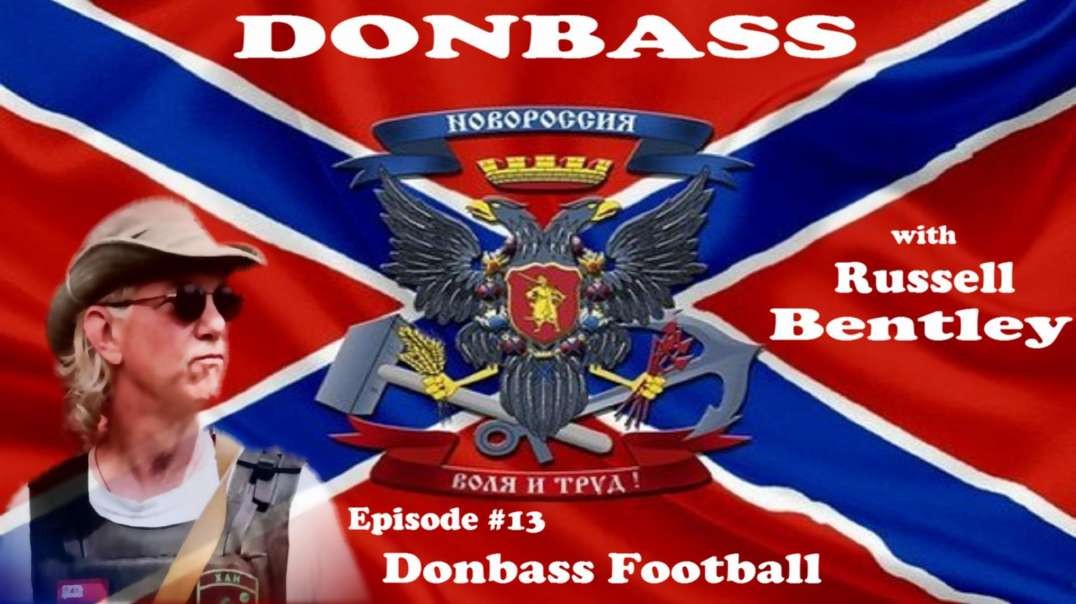 Donbas z Russellem Bentley, odc. 13, "Piłka nożna na Donbasie" || Donbass with Texas, episode 13   "Donbass Football"
