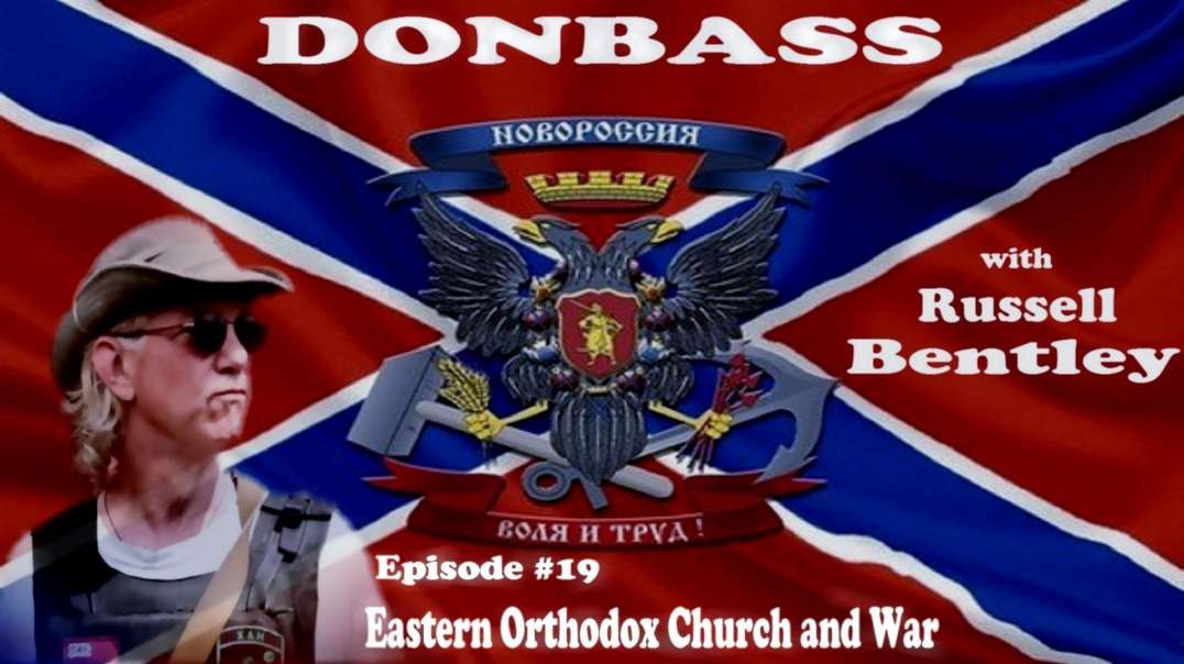 Donbas z Russellem Bentley, odc. 19 "Prawosławie i Wojna" || Donbass with Texas, episode 19 "Orthodoxy   and War"