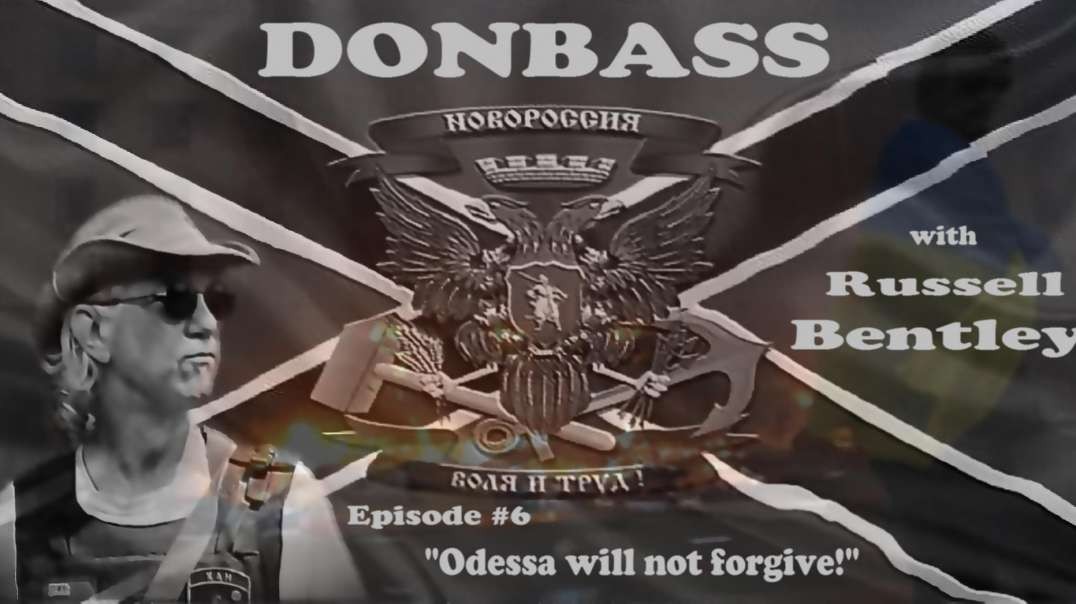 Donbas z Russellem Bentley, odc. 6 "Odessa nie zapomni i nie wybaczy" || Donbass with Texas, episode 6   "Odessa does not forgive"