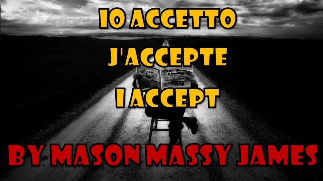Io accetto, J'accepte, I accept By Mason Massy James(VOST FR-EN)