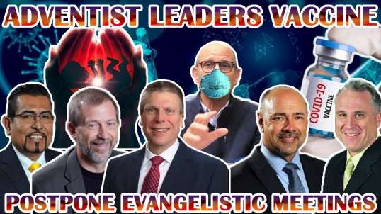 General Conference Endorses Cv-19 FETUS. Ted Wilson IS Hiding Waiting 4 A Vaccine. No Evangelization
