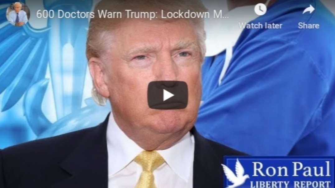 600 Doctors Warn Trump- Lockdown May Be More Deadly Than Coronavirus.mp4