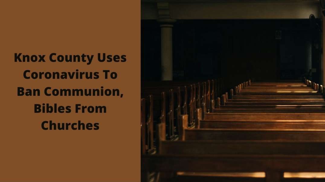 Knox County Uses Coronavirus To Ban Communion, Bibles From Churches