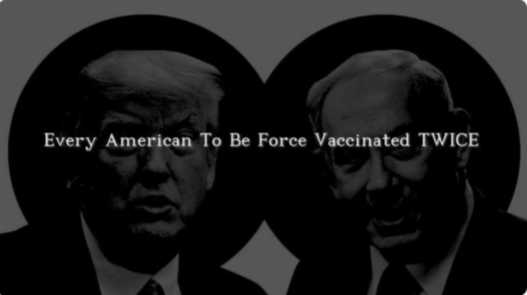 PROOF-DONALD TRUMP IS PREPARING FOR EVERY AMERICAN TO BE FORCE VACCINATED TWICE.mp4