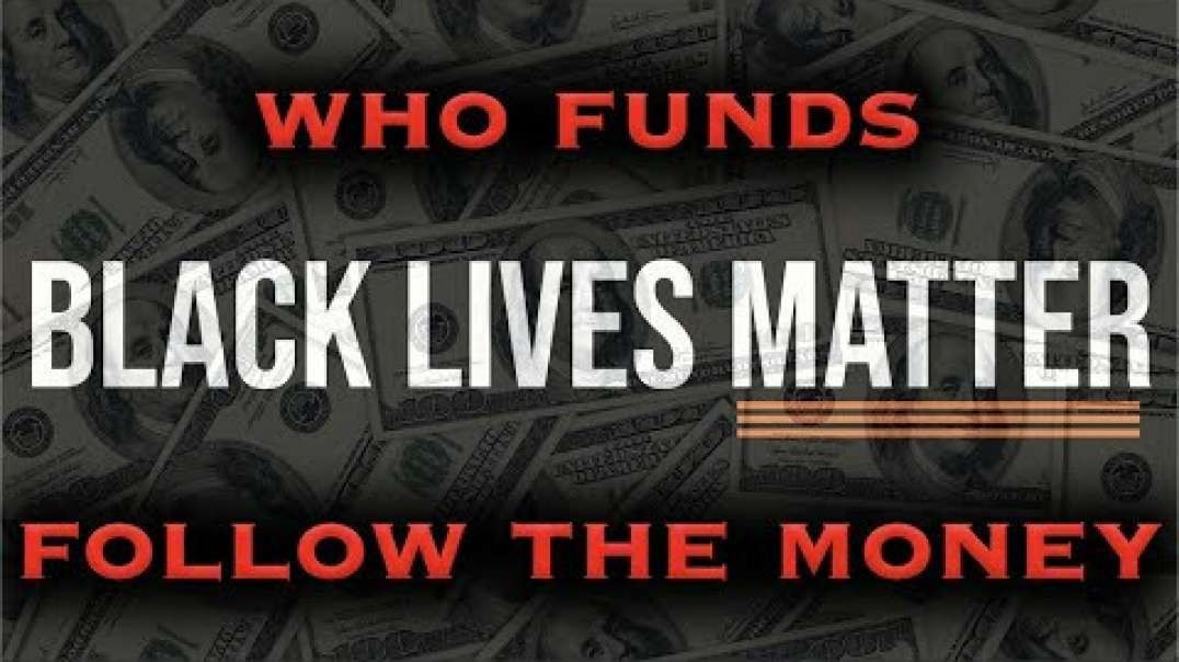 Who Is Funding Black Lives Matter And Why_ The Answer May Shock You!_low.mp4
