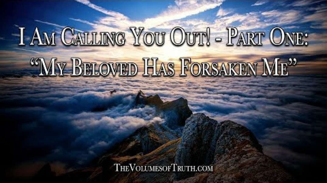 I AM CALLING YOU OUT! (PART 1) - Section 2- 'My Beloved Has Forsaken Me'.mp4