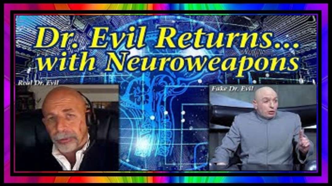"Dr. Evil Returns... with Neuroweapons" - Update 6/22/20.