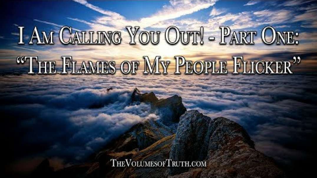 I AM CALLING YOU OUT! (PART 1) - Section 1- 'The Flames of My People Flicker'.mp4