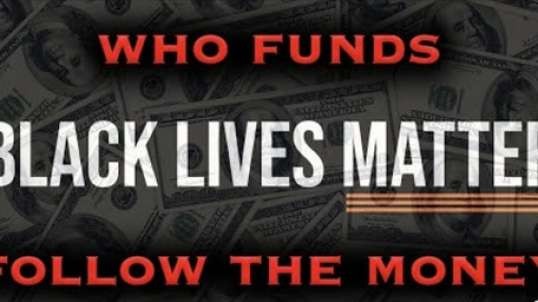 Who Is Funding Black Lives Matter And Why The Answer May Shock You!