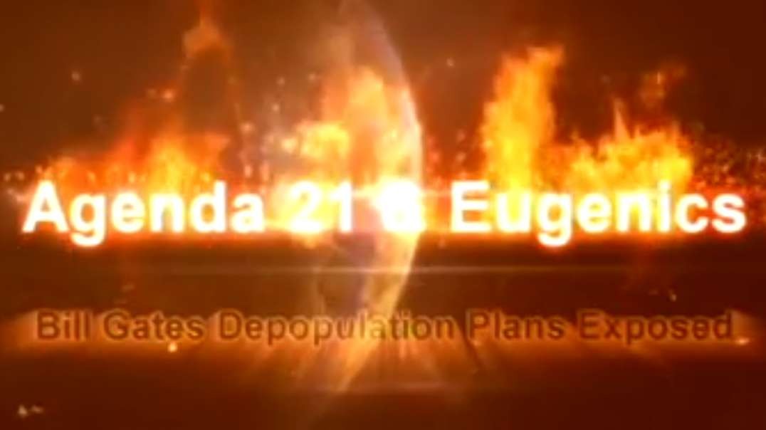 Agenda 21 & Eugenics - Bill Gates Depopulation Plans Exposed.mp4