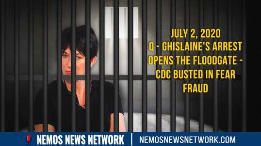 Q - Ghislaine's Arrest Opens the Floodgate - CDC Busted in Fear Fraud