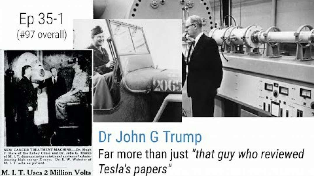 Ep 35.1- Dr John G Trump - Far more than just 'that guy who reviewed Tesla's pap.mp4
