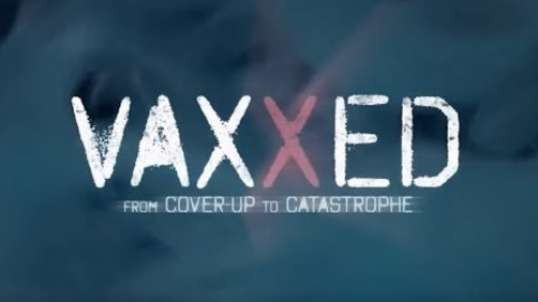 Vaxxed - From Cover Up to Catastrophe