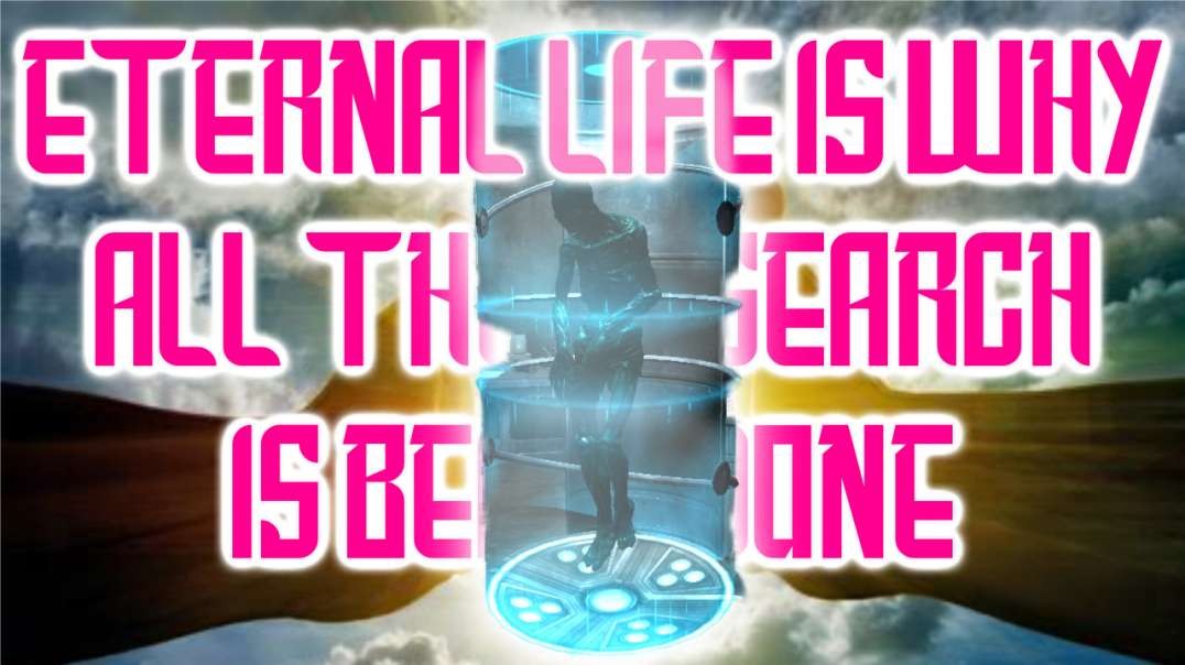 Eternal Life Is Why All The Research Is Being Done
