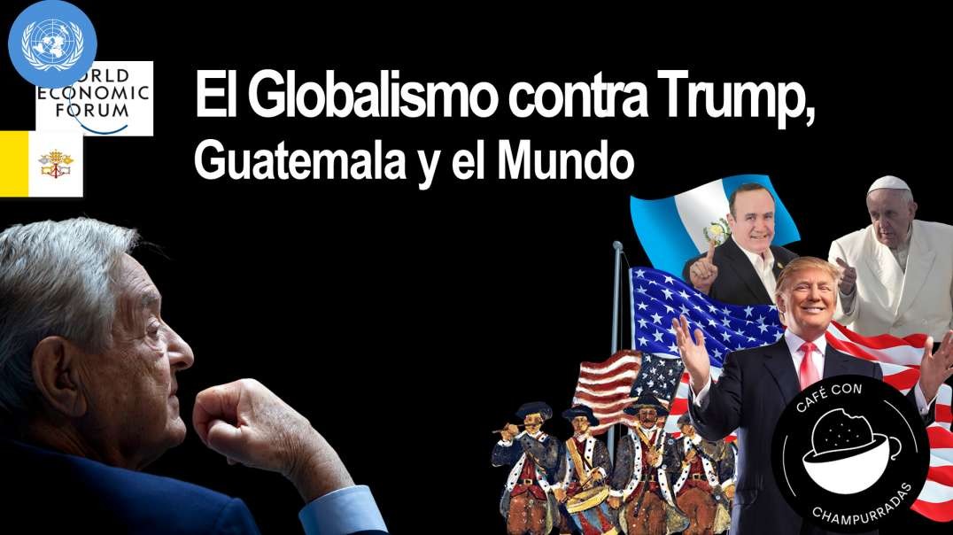 Globalismo contra el mundo y Guatemala.mp4