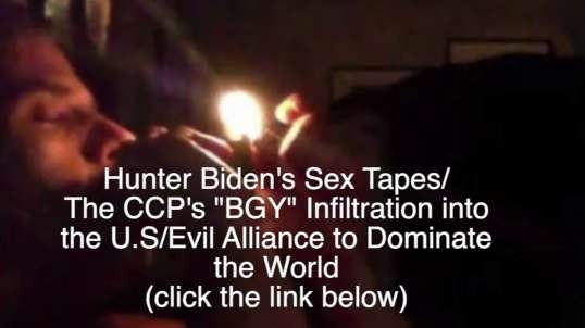 Exclusive! Hunter Biden’s Sex Tapes, The CCP’s “BGY” Infiltration in the U.S.