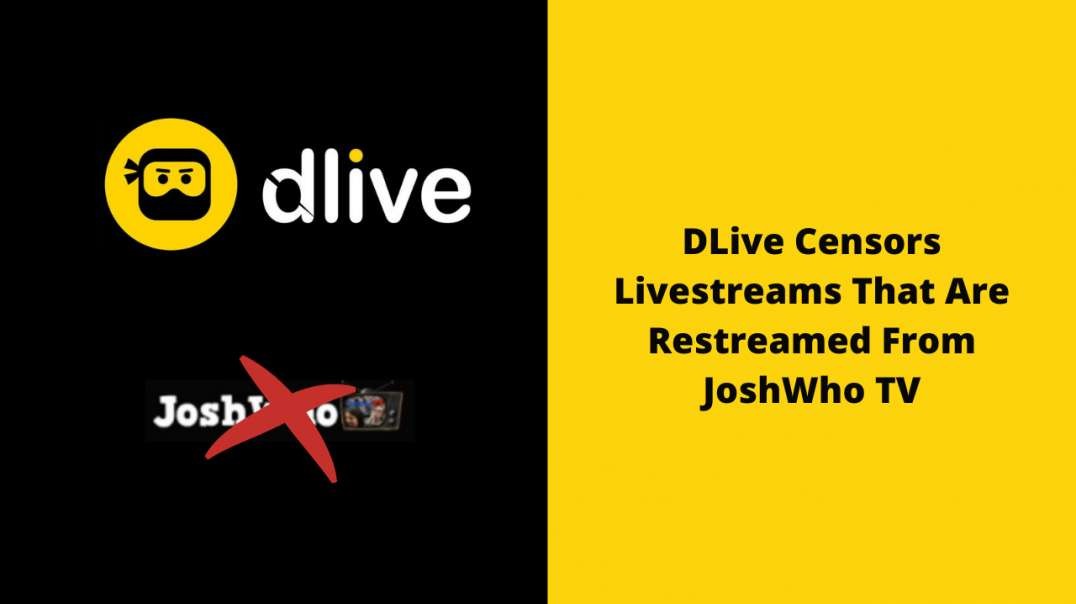 DLive Censors Livestreams That Are Restreamed From JoshWho TV