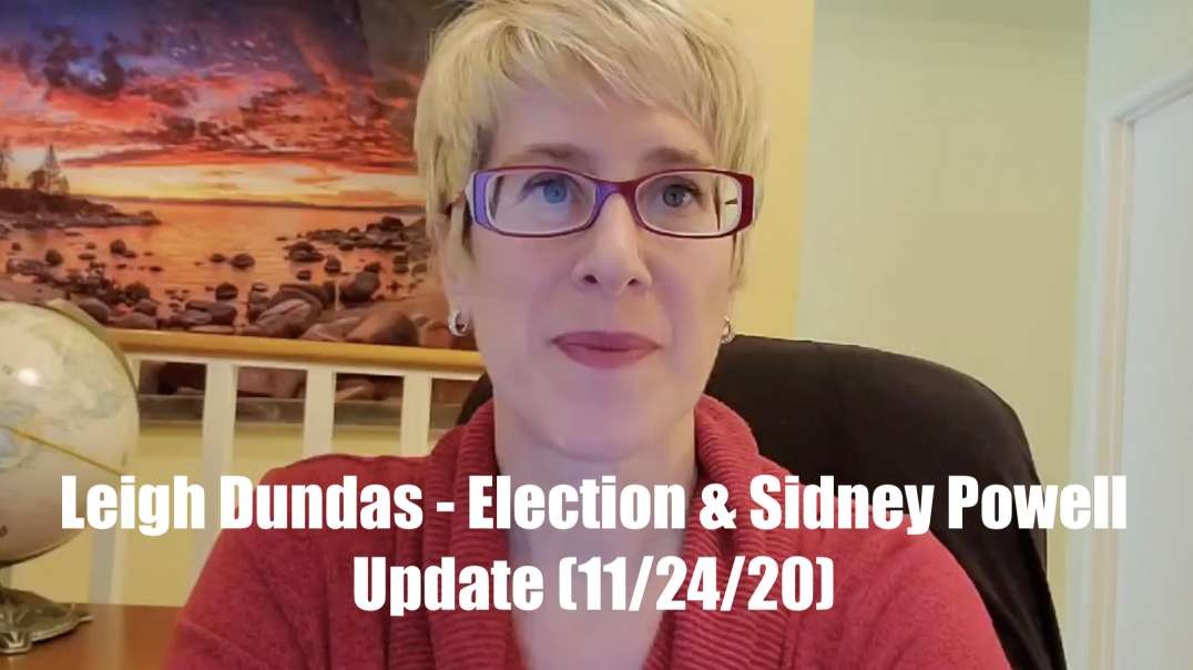 Leigh Dundas - Election & Sidney Powell Update (11/24/20)