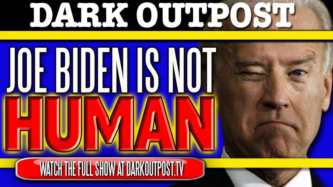 Dark Outpost 11-11-2020  Joe Biden Is Not Human