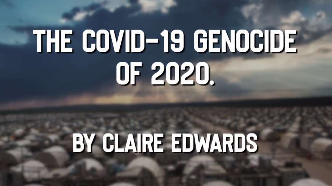 THE COVID-19 GENOCIDE OF 2020 [2020-10-28] - CLAIRE EDWARDS (VIDEO)