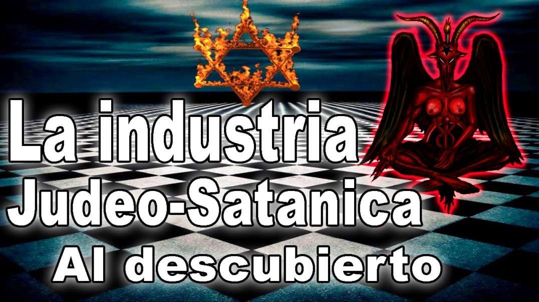 LA INDUSTRIA JUDEO-SATANICA EXPUESTA