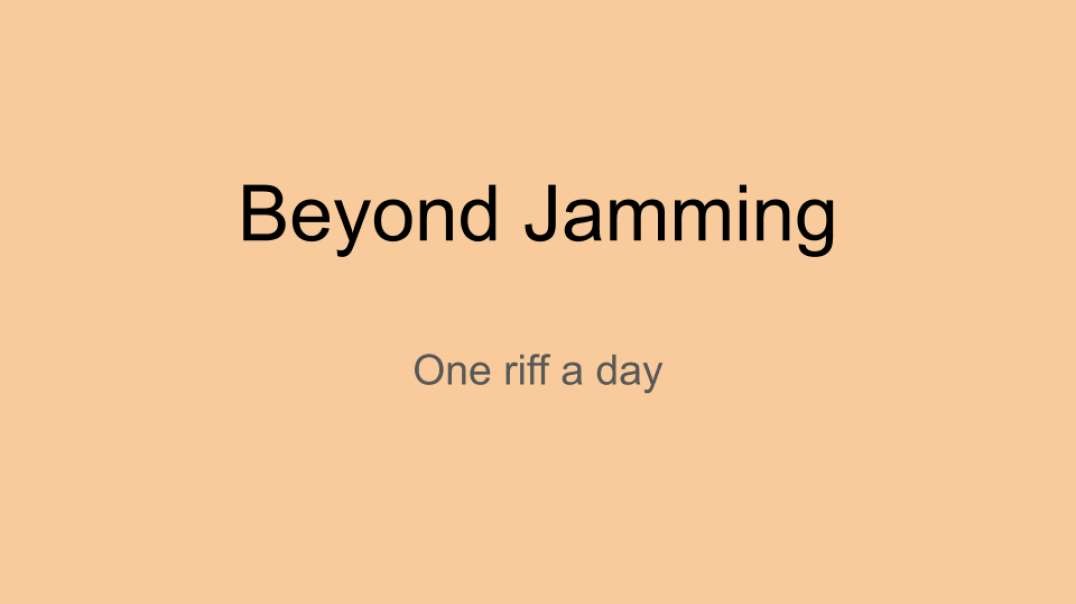 Beyond Jamming: One riff a day