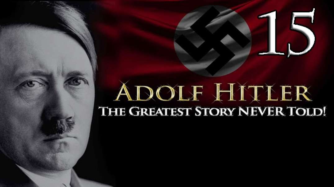 Adolf Hitler - The Greatest Story NEVER Told! - Part 15(HUN Subtitles)