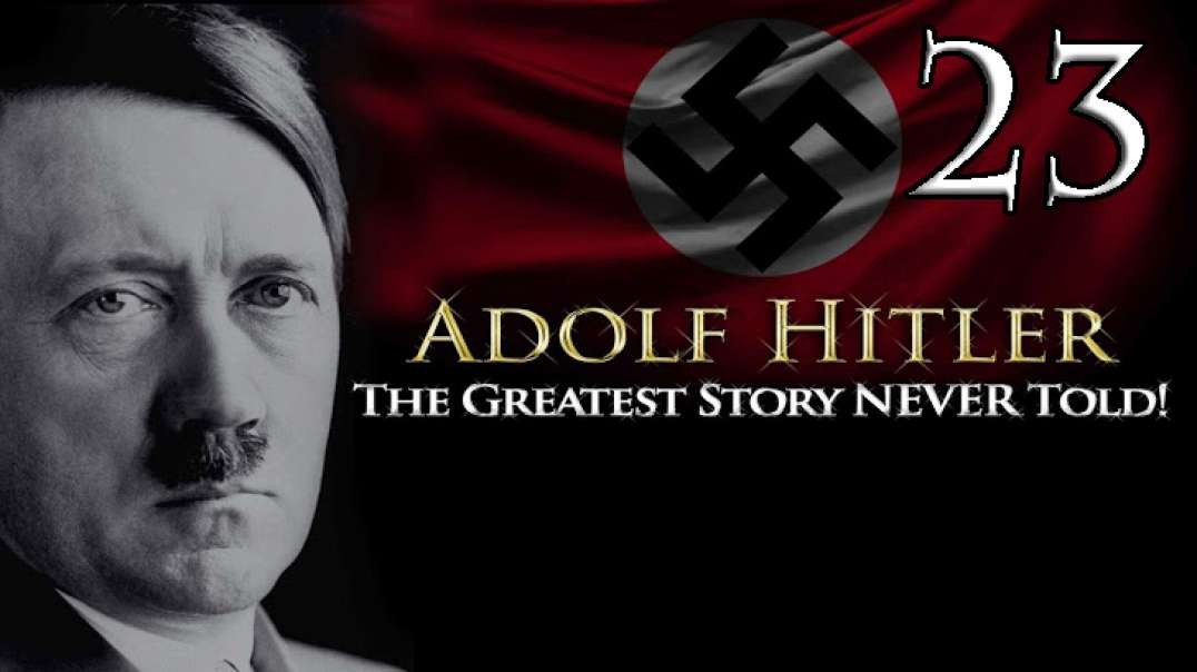 Adolf Hitler - The Greatest Story NEVER Told! - Part 23(HUN Subtitles)