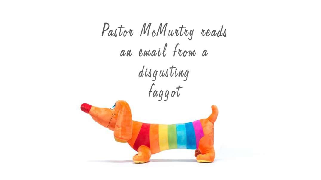 Pastor McMurtry reads an email from a disgusting faggot