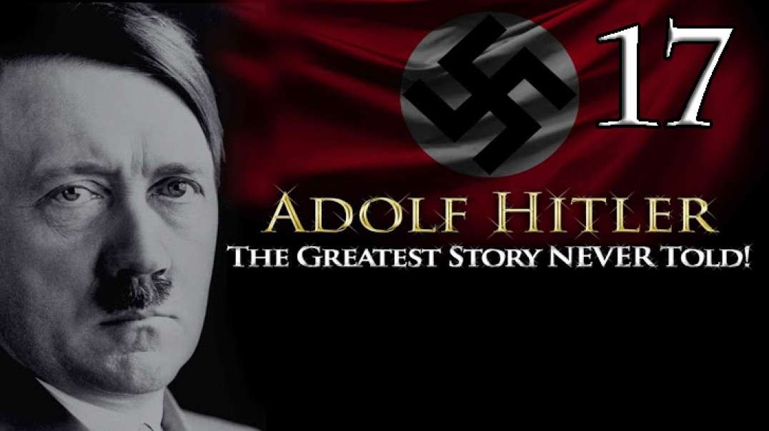 Adolf Hitler - The Greatest Story NEVER Told! - Part 17(HUN Subtitles)