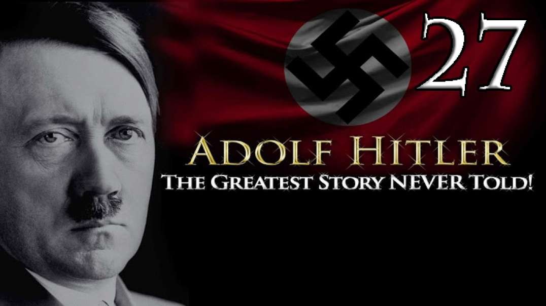 Adolf Hitler - The Greatest Story NEVER Told! - Part 27(HUN Subtitles)