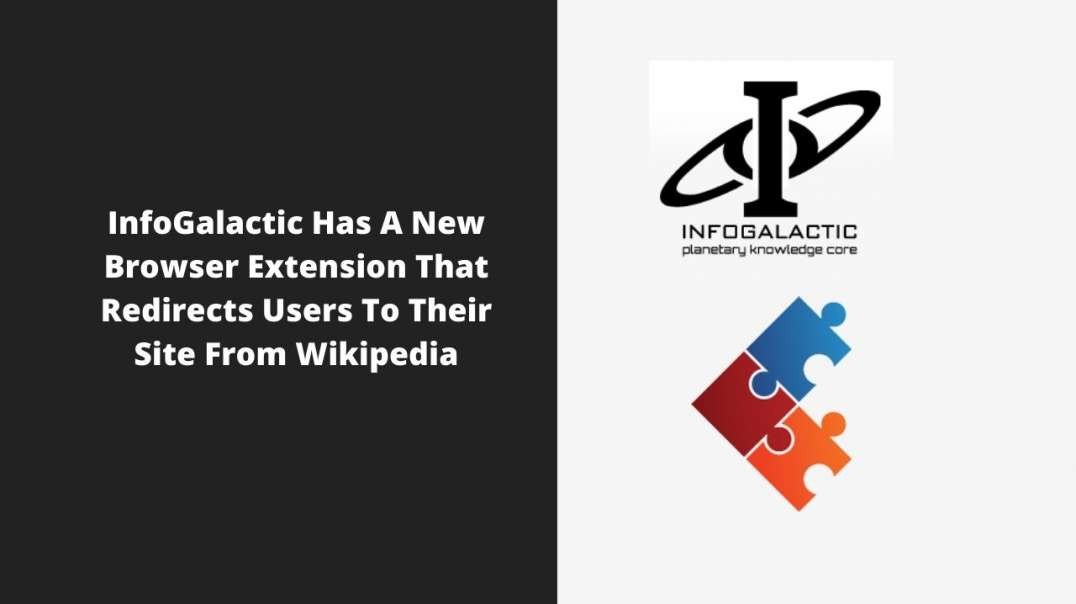 InfoGalactic Has A New Browser Extension That Redirects Users To Their Site From Wikipedia