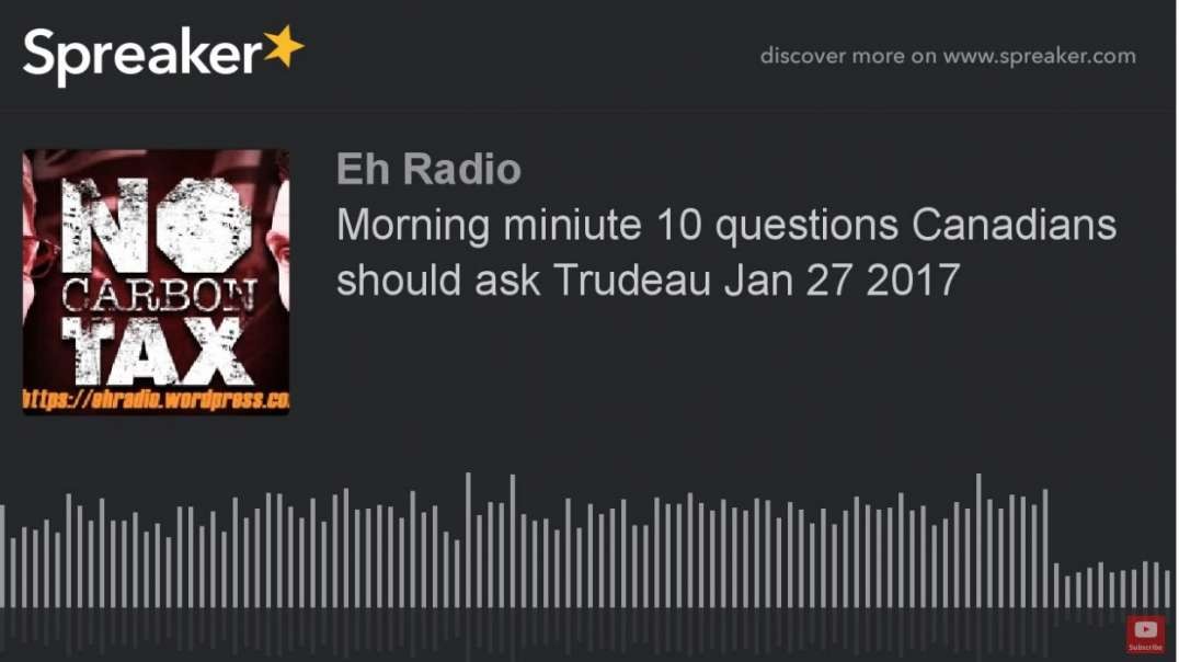 Morning miniute 10 questions Canadians should ask Trudeau Jan 27 2017.mp4